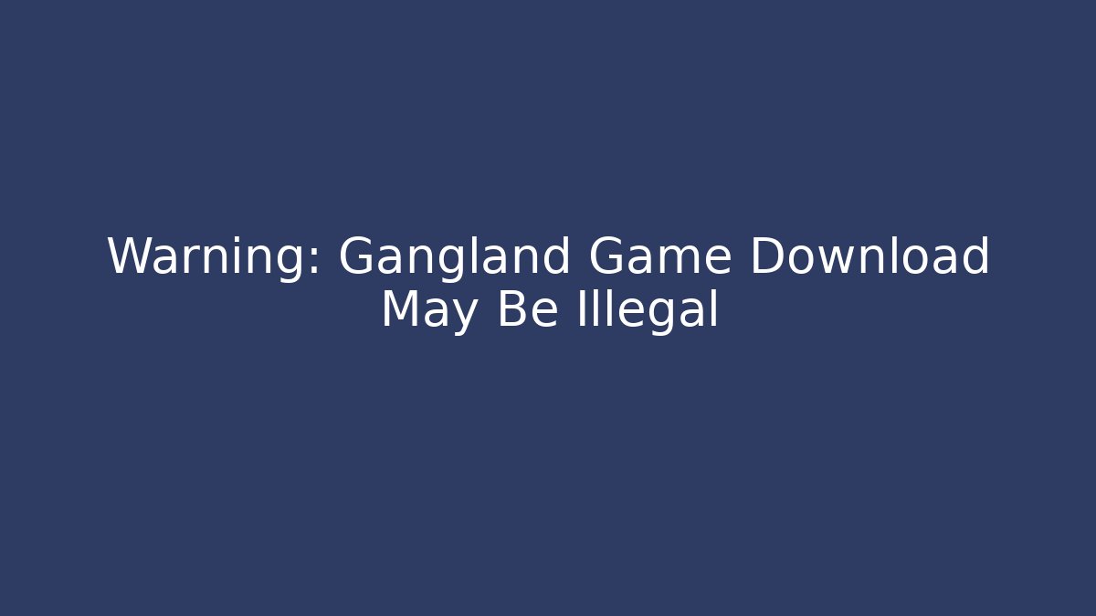 Warning: Gangland Game Download May Be Illegal