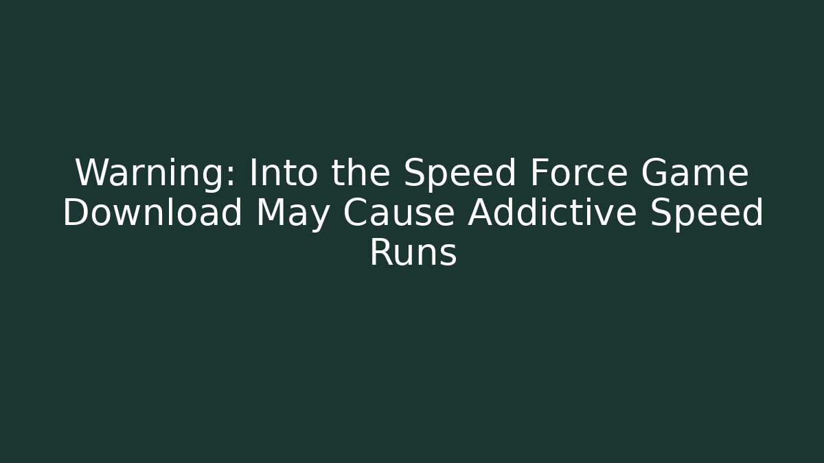 Warning: Into the Speed Force Game Download May Cause Addictive Speed Runs