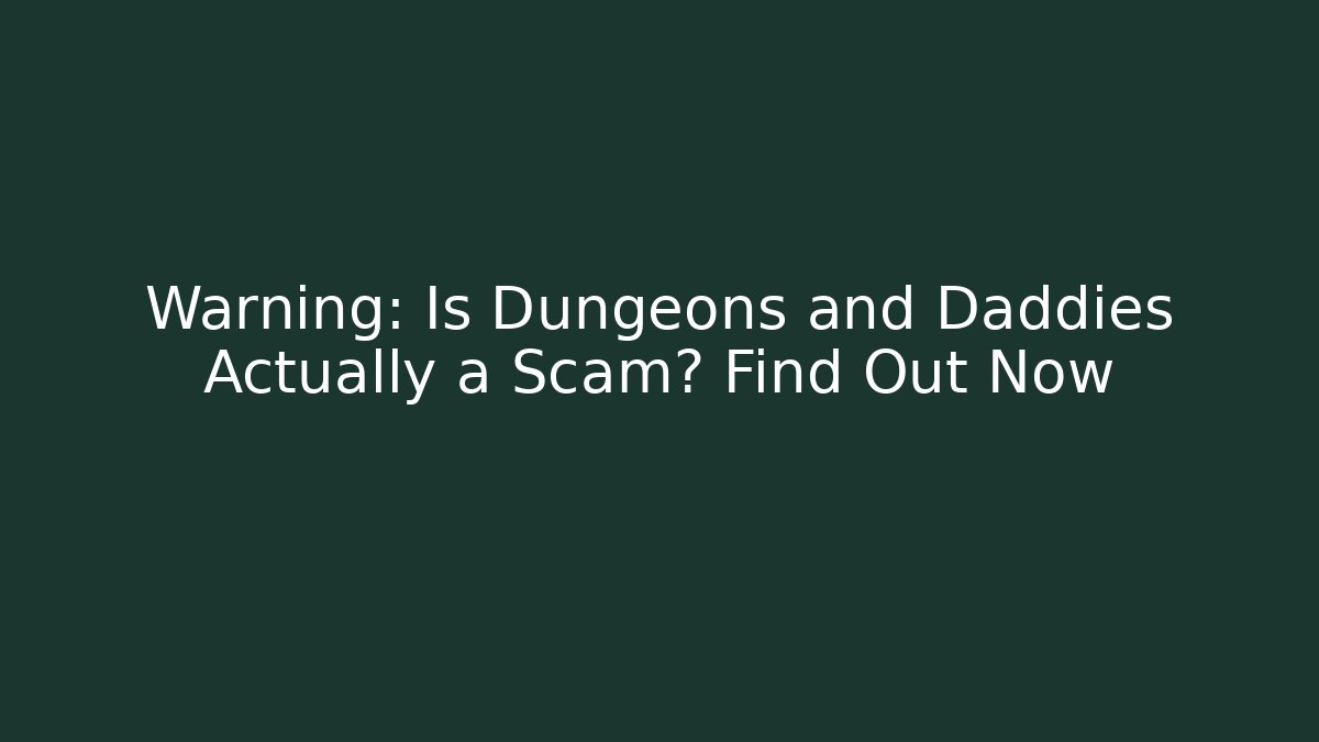 Warning: Is Dungeons and Daddies Actually a Scam? Find Out Now