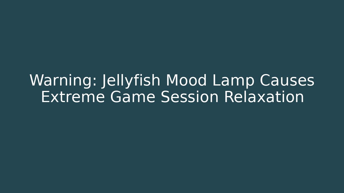 Warning: Jellyfish Mood Lamp Causes Extreme Game Session Relaxation - Create More Assets