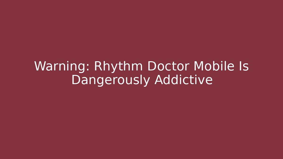 Warning: Rhythm Doctor Mobile Is Dangerously Addictive