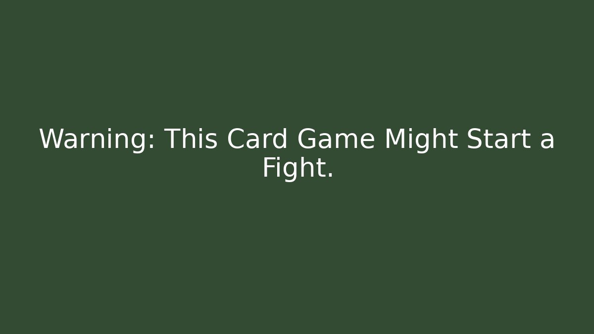Warning: This Card Game Might Start a Fight. - Create More Assets