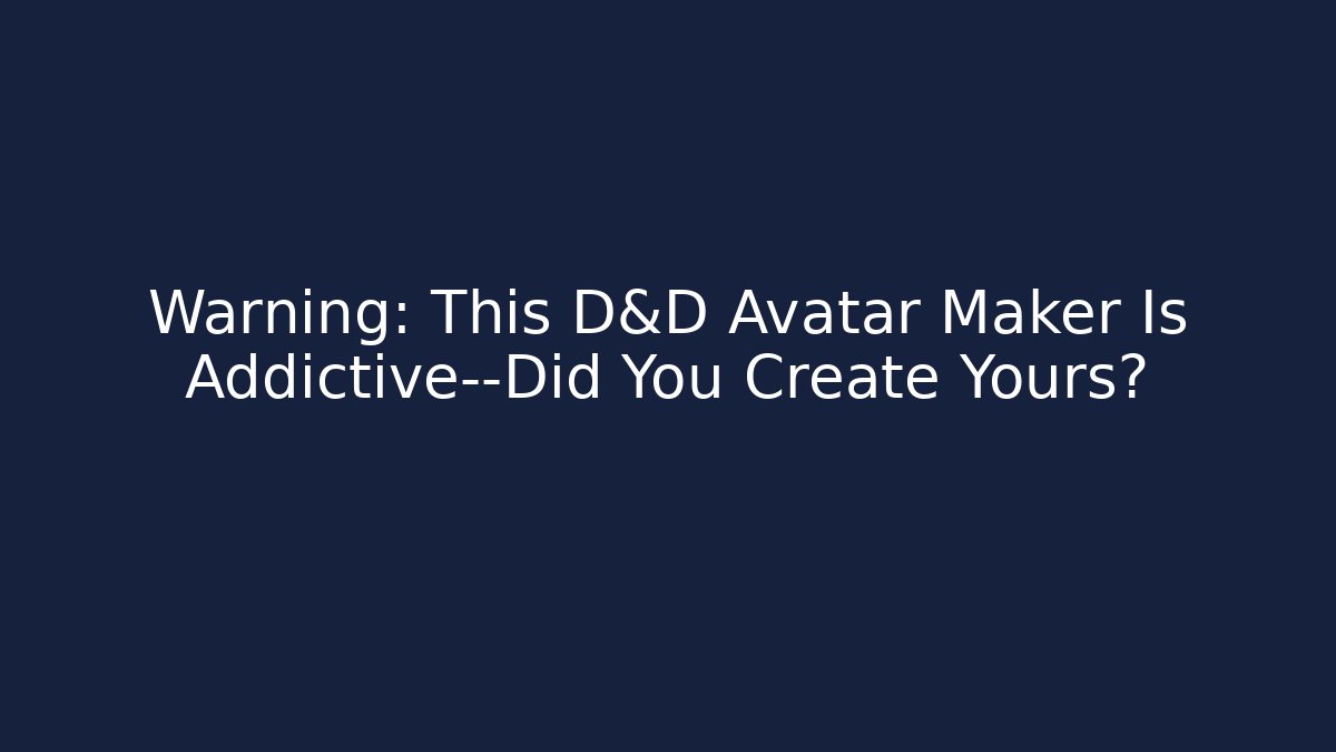 Warning: This D&D Avatar Maker Is Addictive—Did You Create Yours?
