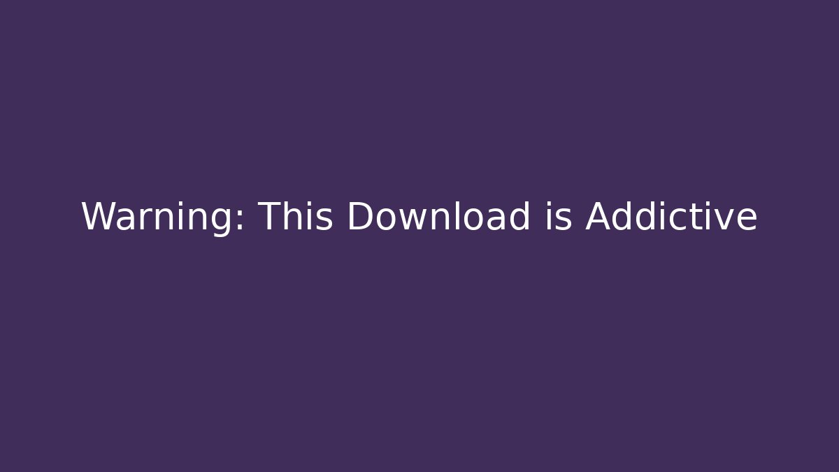 Warning: This Download is Addictive - Create More Assets
