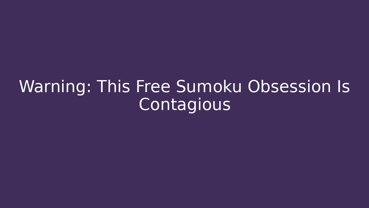 Warning: This Free Sumoku Obsession Is Contagious