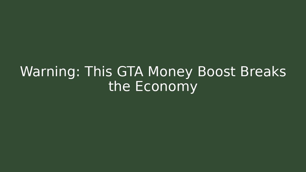 Warning: This GTA Money Boost Breaks the Economy