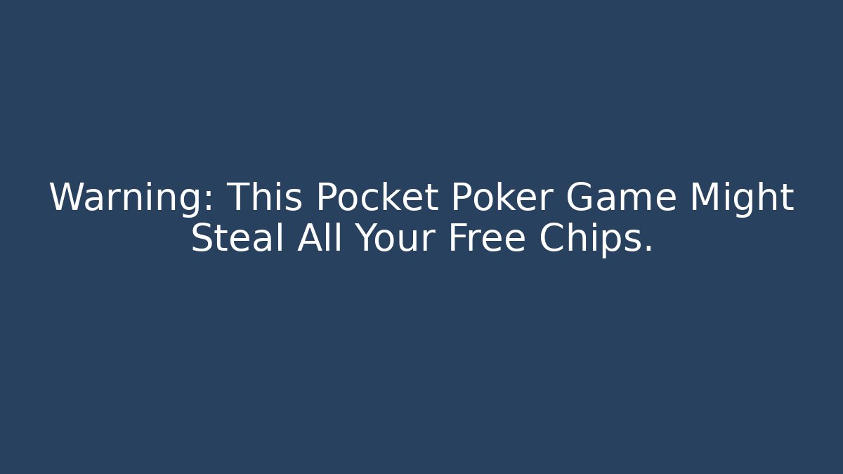 Warning: This Pocket Poker Game Might Steal All Your Free Chips.