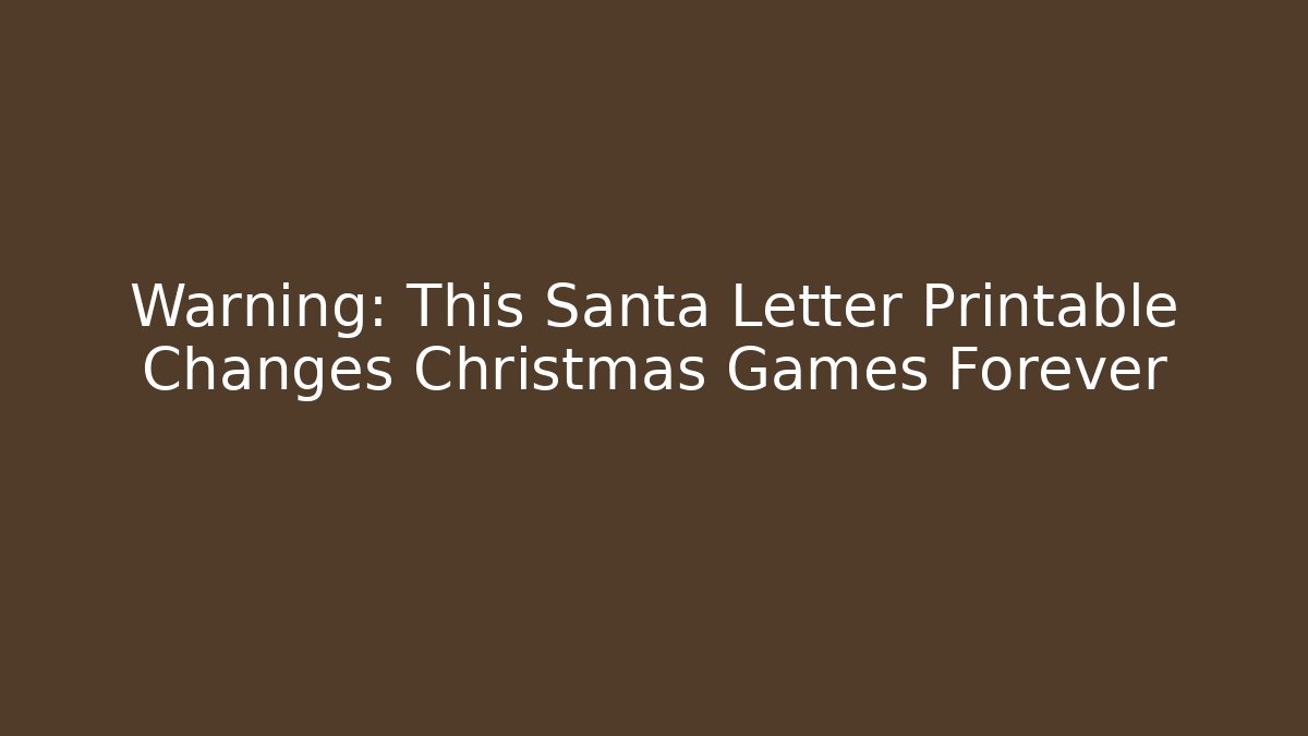 Warning: This Santa Letter Printable Changes Christmas Games Forever