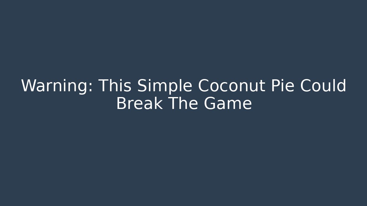 Warning: This Simple Coconut Pie Could Break The Game - Create More Assets