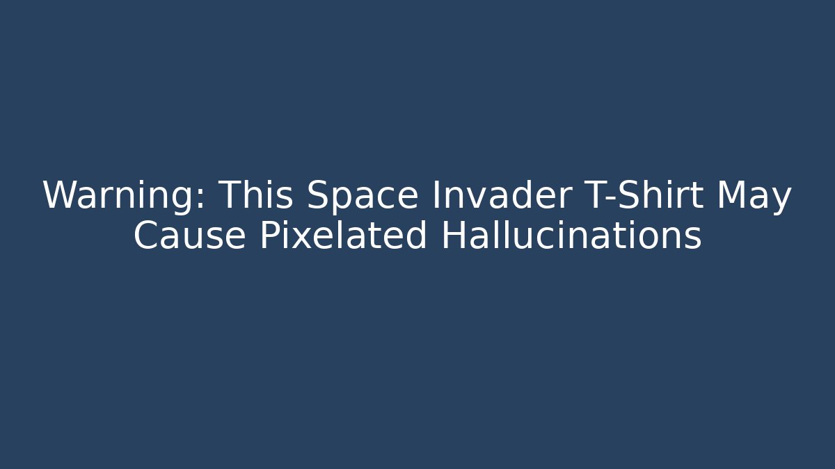 Warning: This Space Invader T-Shirt May Cause Pixelated Hallucinations - Create More Assets