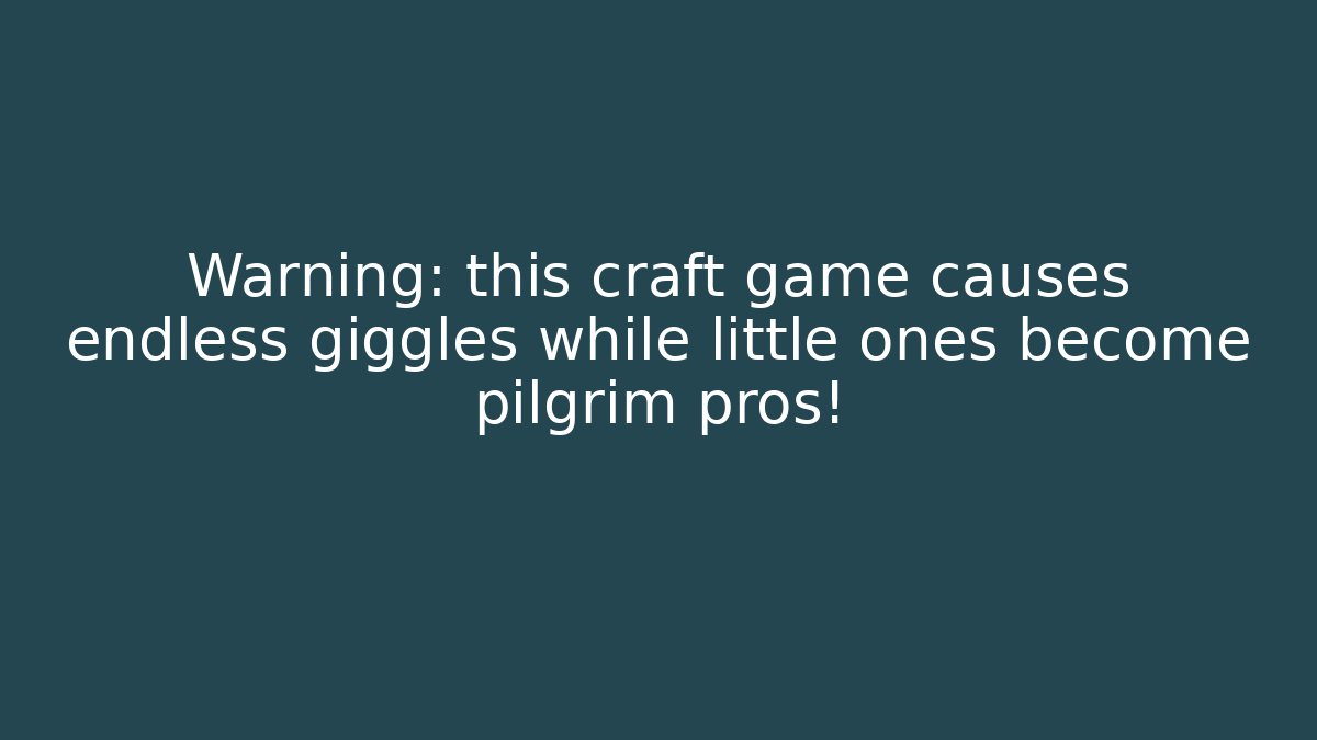 Warning: this craft game causes endless giggles while little ones become pilgrim pros!