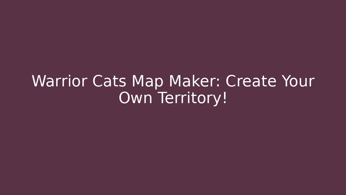 Warrior Cats Map Maker: Create Your Own Territory!