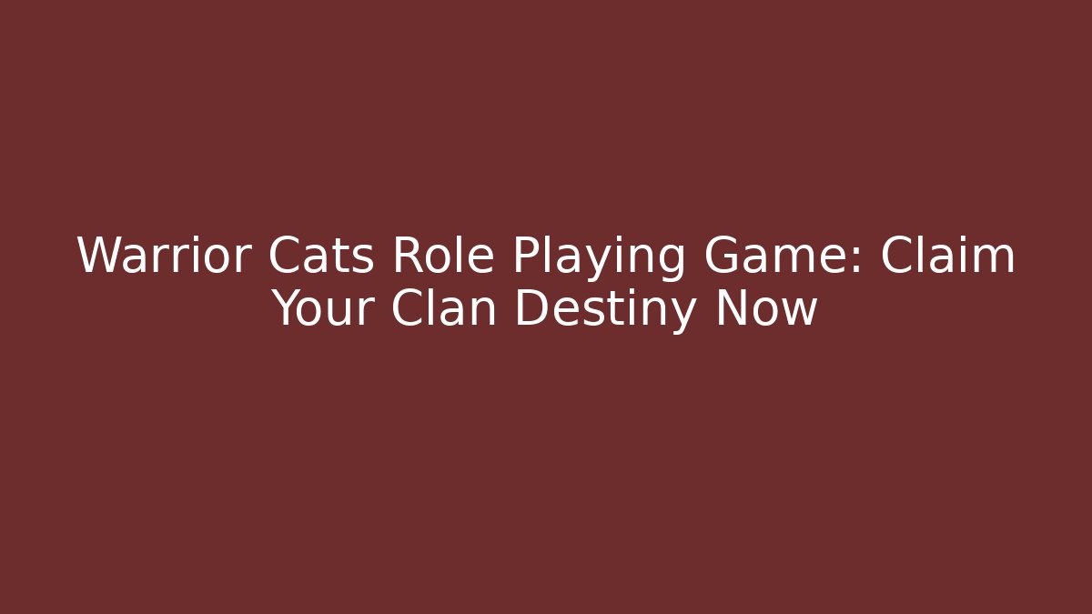 Warrior Cats Role Playing Game: Claim Your Clan Destiny Now