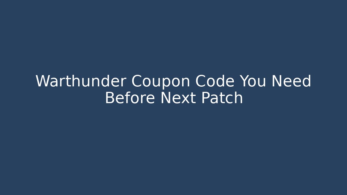 Warthunder Coupon Code You Need Before Next Patch