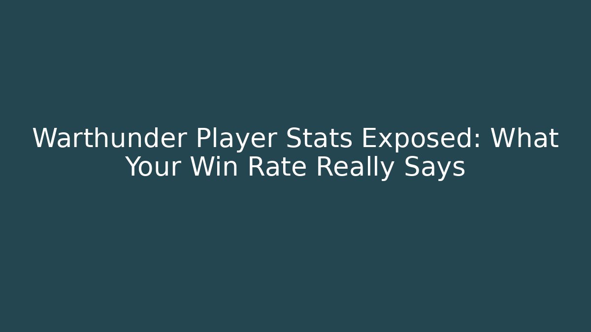Warthunder Player Stats Exposed: What Your Win Rate Really Says