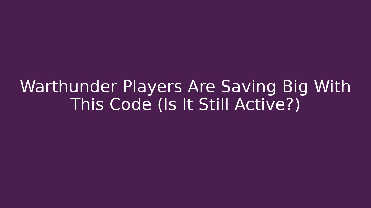 Warthunder Players Are Saving Big With This Code (Is It Still Active?)