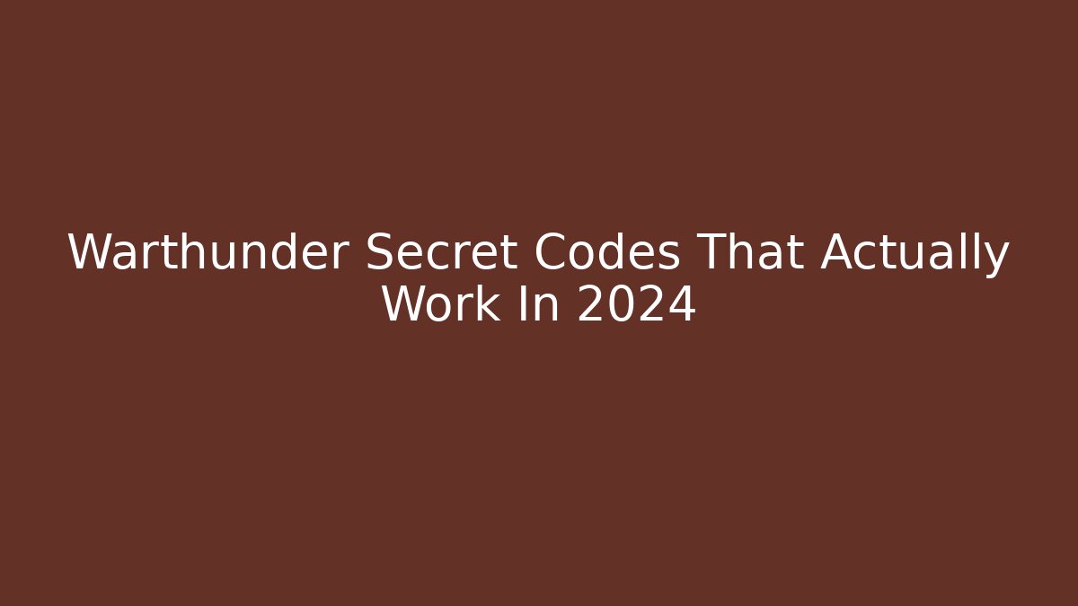 Warthunder Secret Codes That Actually Work In 2024