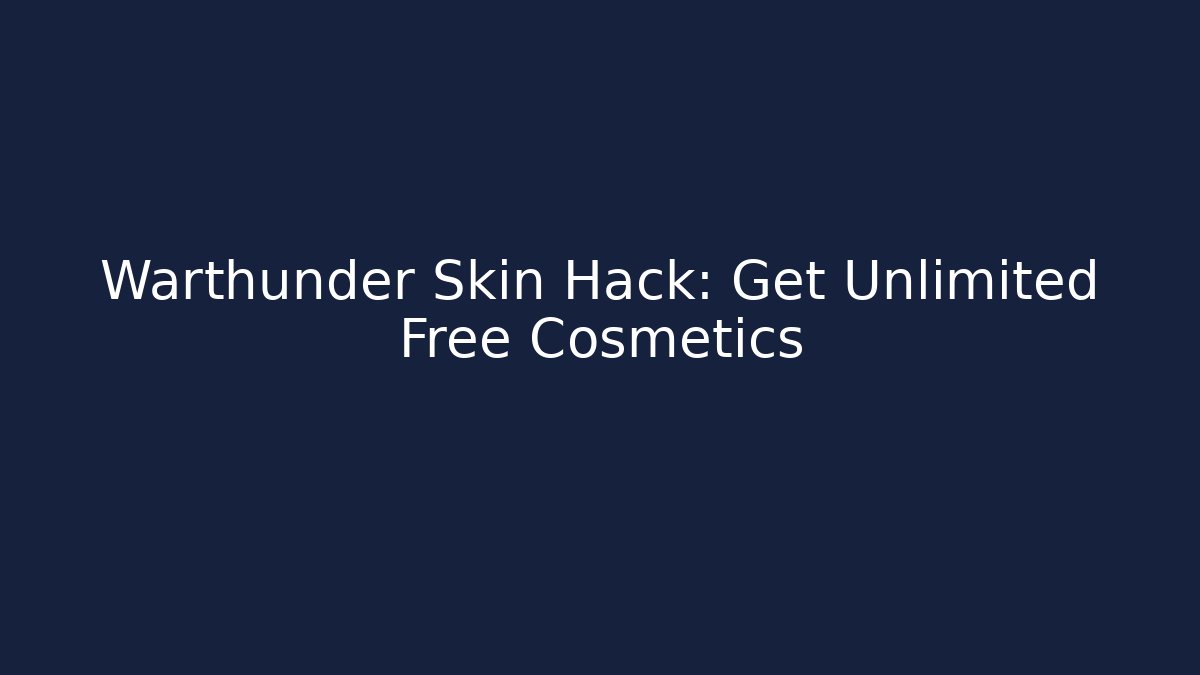 Warthunder Skin Hack: Get Unlimited Free Cosmetics - Create More Assets