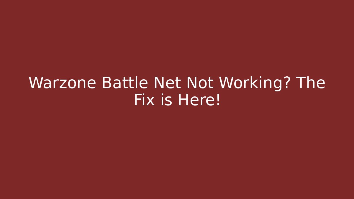 Warzone Battle Net Not Working? The Fix is Here! - Create More Assets