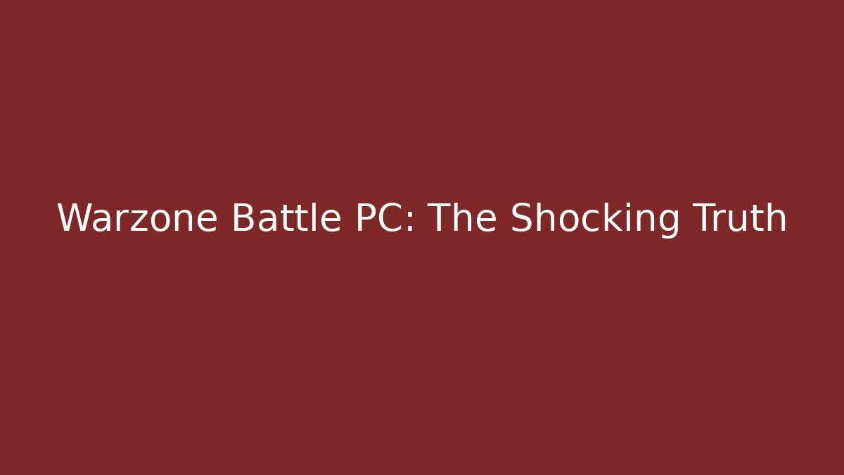 Warzone Battle PC: The Shocking Truth - Create More Assets