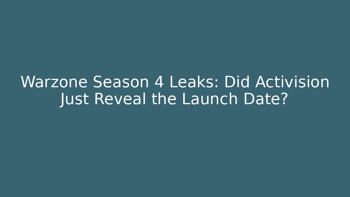 Warzone Season 4 Leaks: Did Activision Just Reveal the Launch Date?