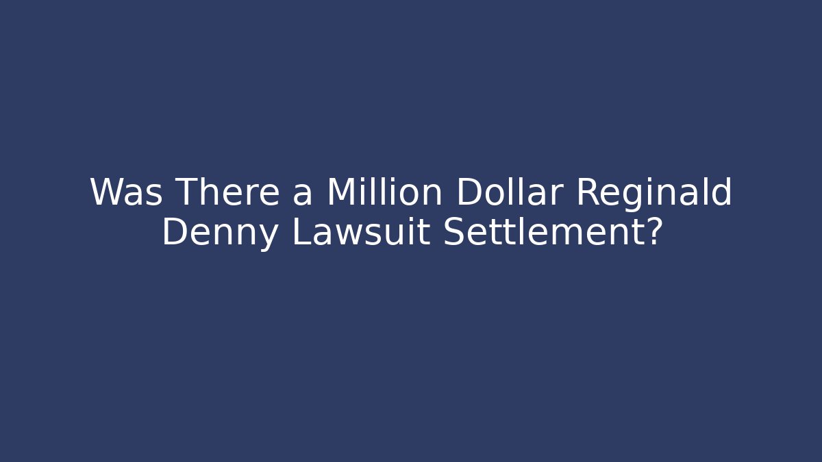 Was There a Million Dollar Reginald Denny Lawsuit Settlement?