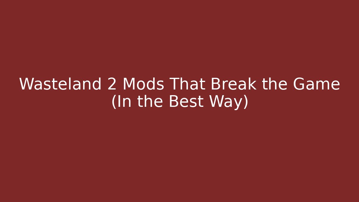 Wasteland 2 Mods That Break the Game (In the Best Way)