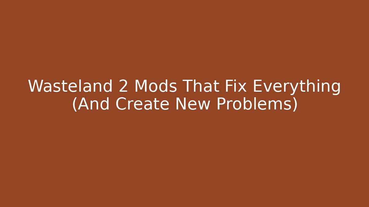 Wasteland 2 Mods That Fix Everything (And Create New Problems) - Create More Assets