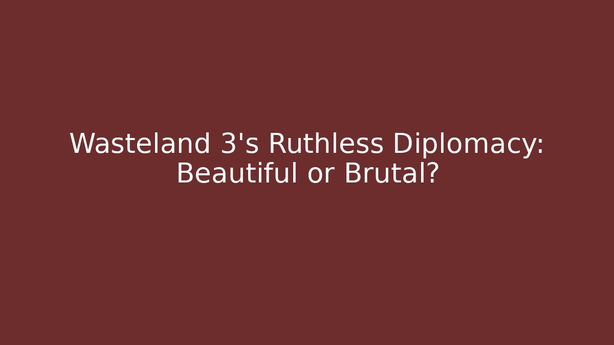 Wasteland 3's Ruthless Diplomacy: Beautiful or Brutal?