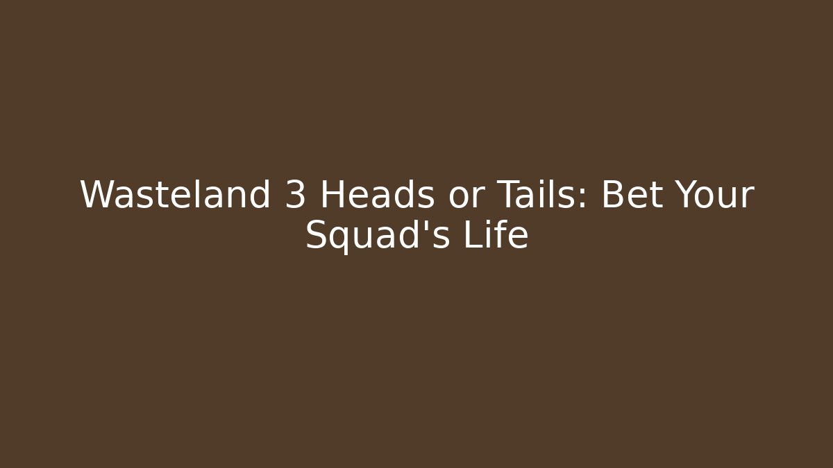 Wasteland 3 Heads or Tails: Bet Your Squad's Life