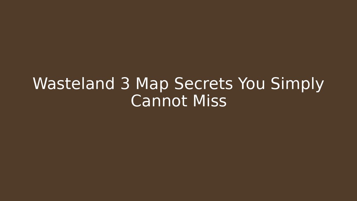 Wasteland 3 Map Secrets You Simply Cannot Miss