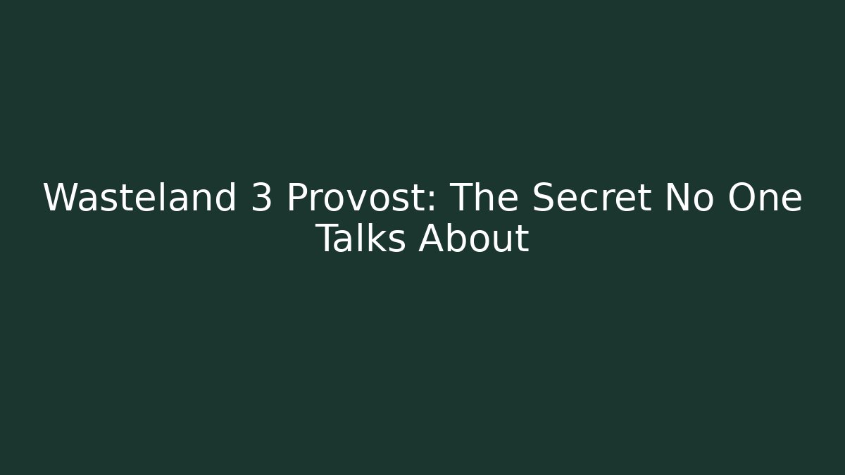 Wasteland 3 Provost: The Secret No One Talks About