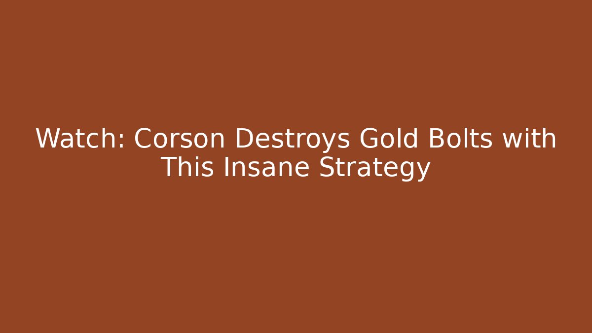 Watch: Corson Destroys Gold Bolts with This Insane Strategy