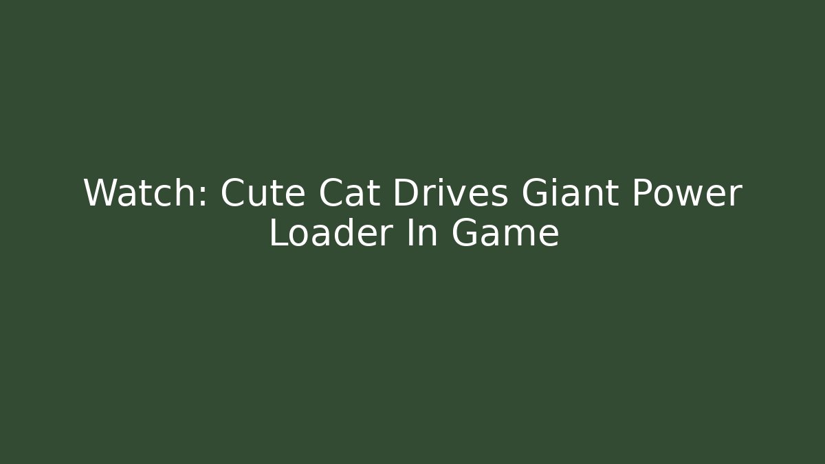 Watch: Cute Cat Drives Giant Power Loader In Game