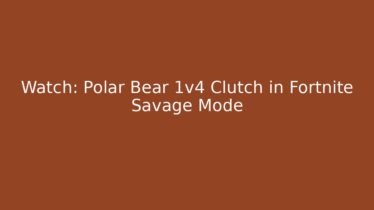 Watch: Polar Bear 1v4 Clutch in Fortnite Savage Mode