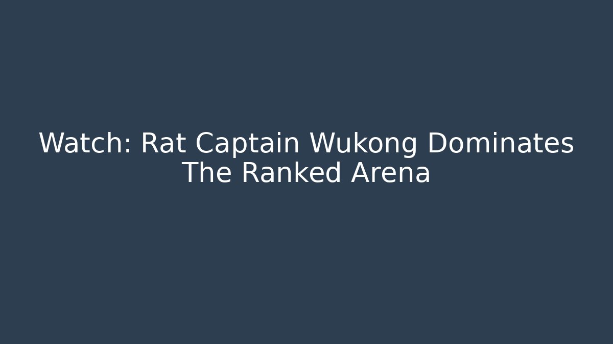 Watch: Rat Captain Wukong Dominates The Ranked Arena