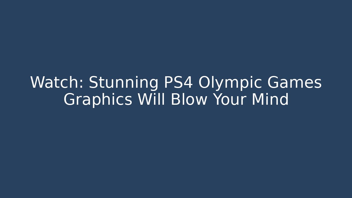 Watch: Stunning PS4 Olympic Games Graphics Will Blow Your Mind