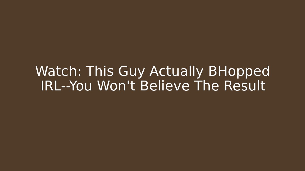 Watch: This Guy Actually BHopped IRL—You Won't Believe The Result