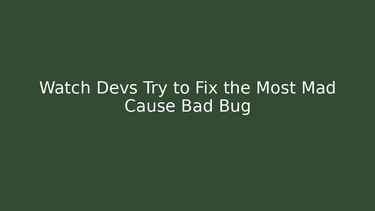 Watch Devs Try to Fix the Most Mad Cause Bad Bug - Create More Assets
