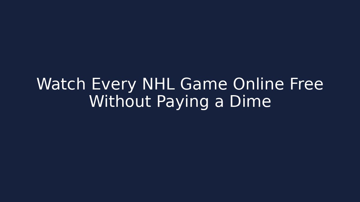 Watch Every NHL Game Online Free Without Paying a Dime