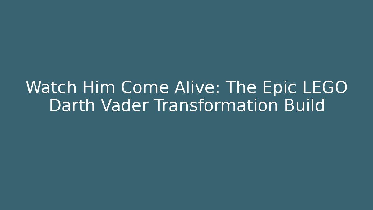 Watch Him Come Alive: The Epic LEGO Darth Vader Transformation Build