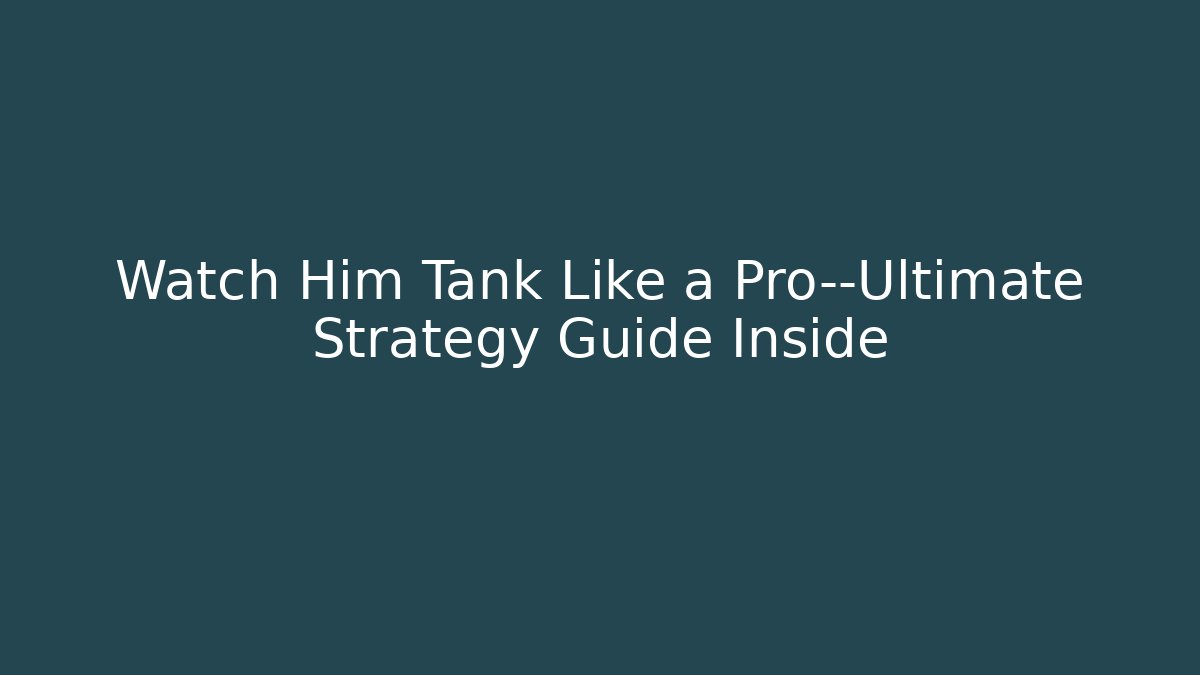 Watch Him Tank Like a Pro—Ultimate Strategy Guide Inside - Create More Assets