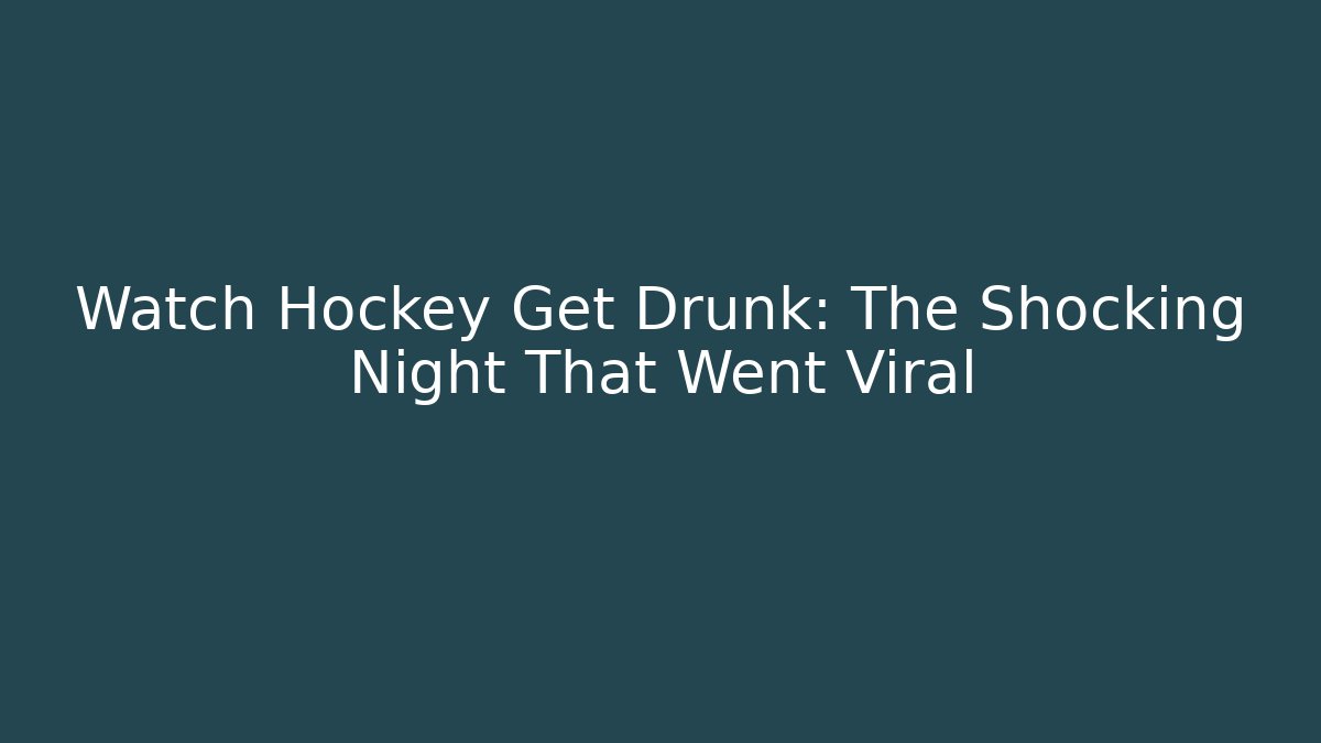 Watch Hockey Get Drunk: The Shocking Night That Went Viral