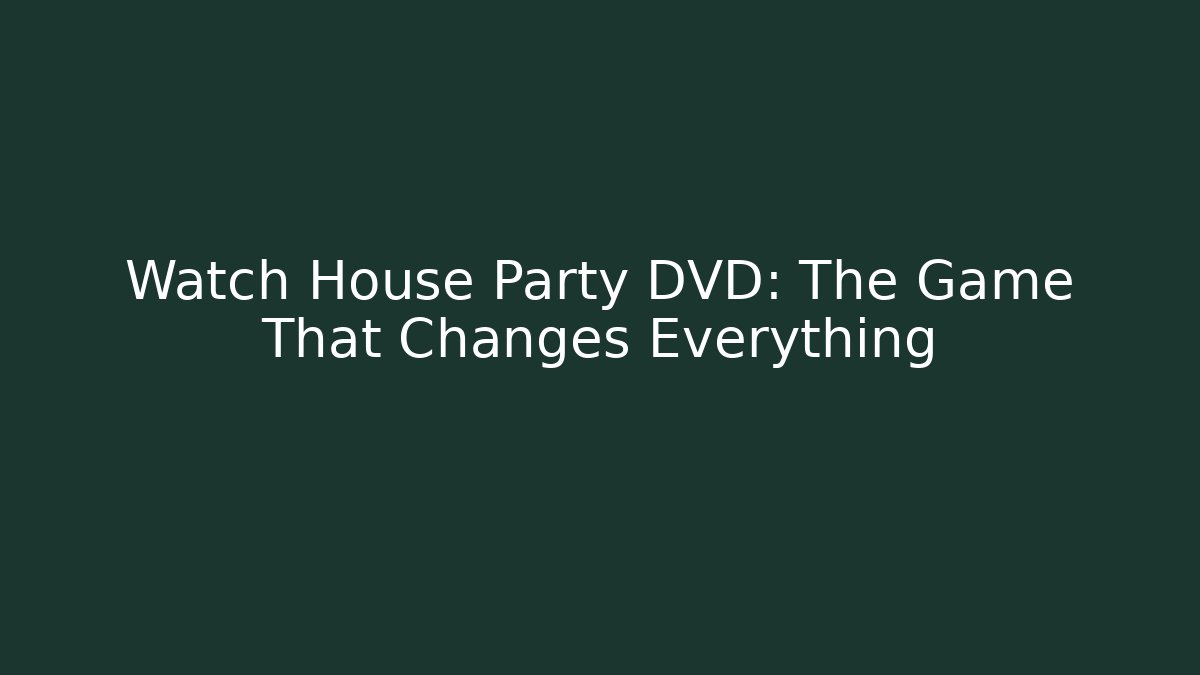 Watch House Party DVD: The Game That Changes Everything