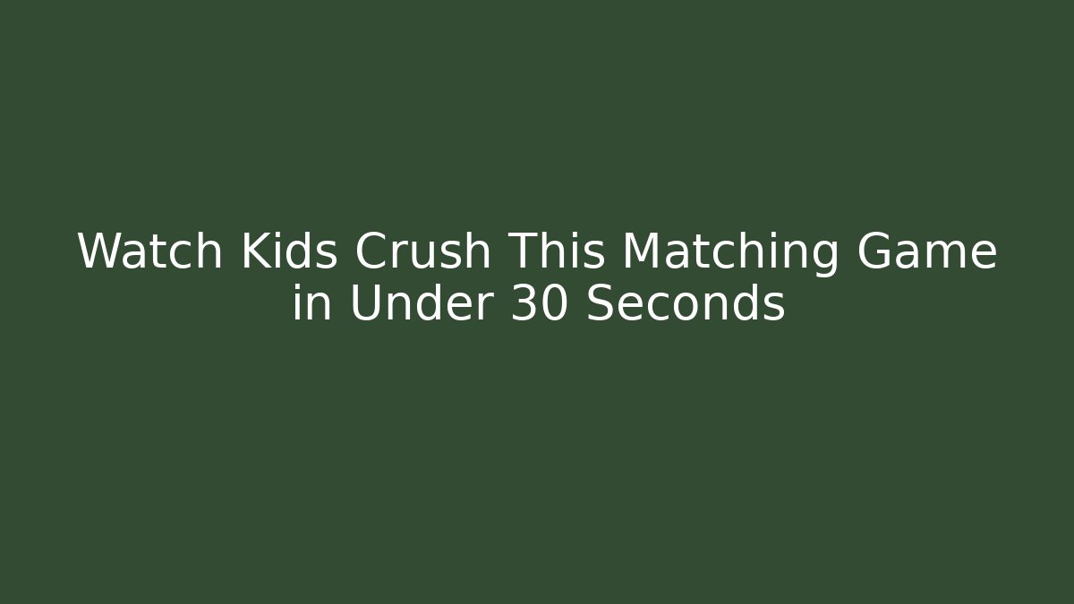 Watch Kids Crush This Matching Game in Under 30 Seconds