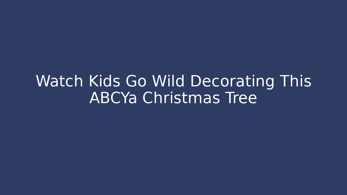 Watch Kids Go Wild Decorating This ABCYa Christmas Tree