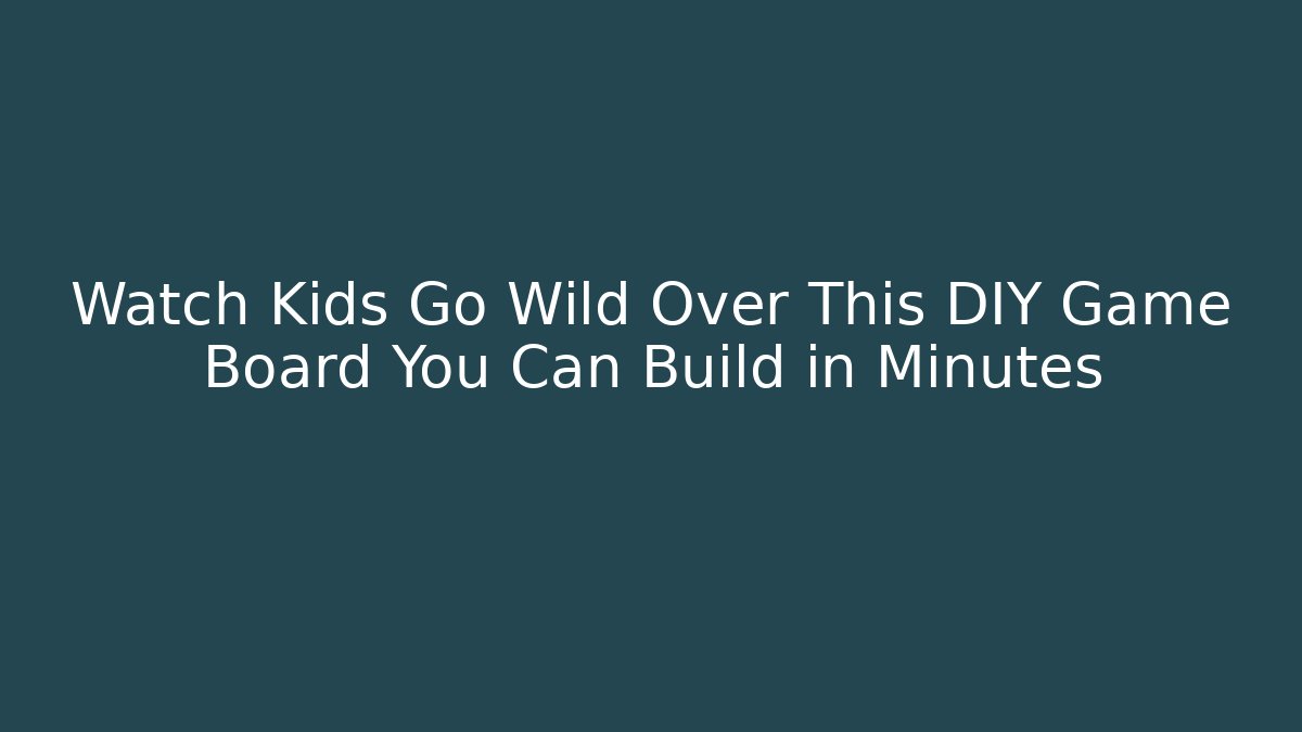 Watch Kids Go Wild Over This DIY Game Board You Can Build in Minutes