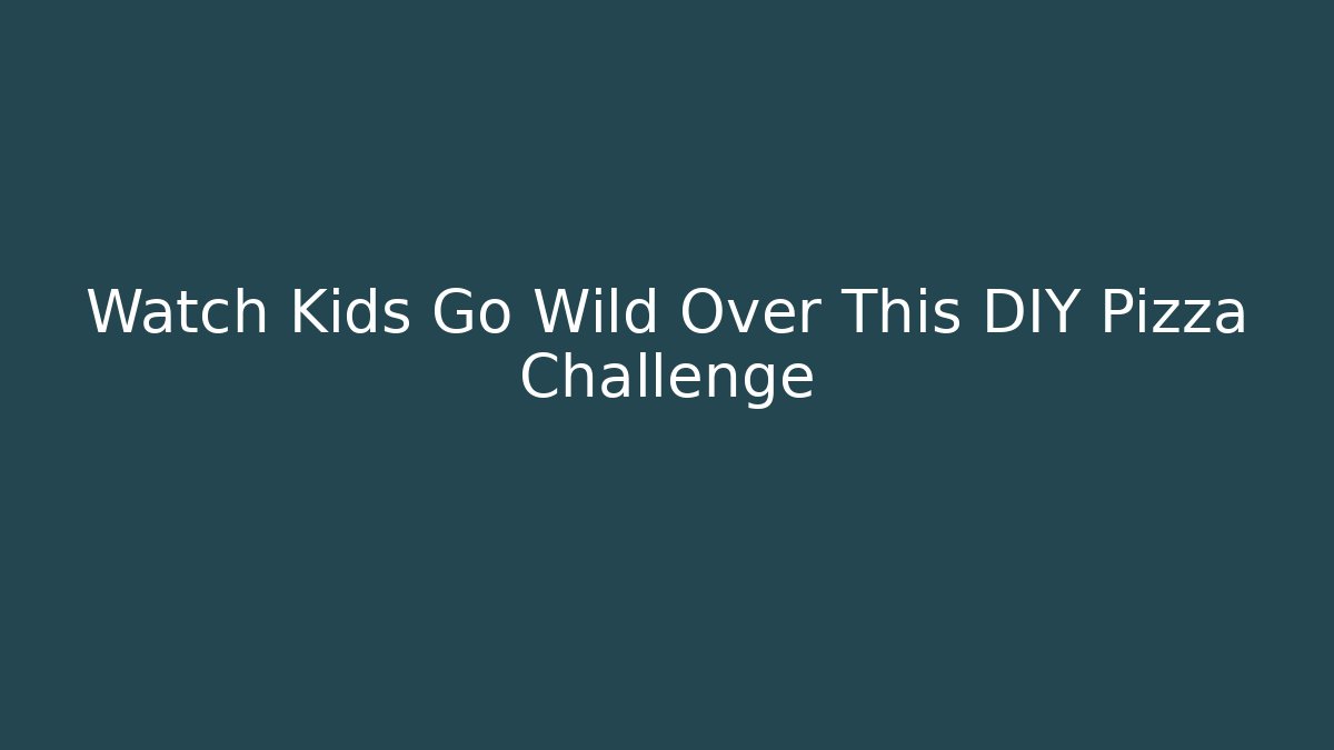 Watch Kids Go Wild Over This DIY Pizza Challenge