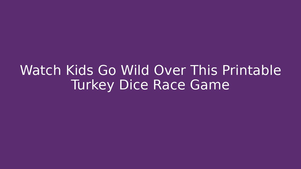 Watch Kids Go Wild Over This Printable Turkey Dice Race Game