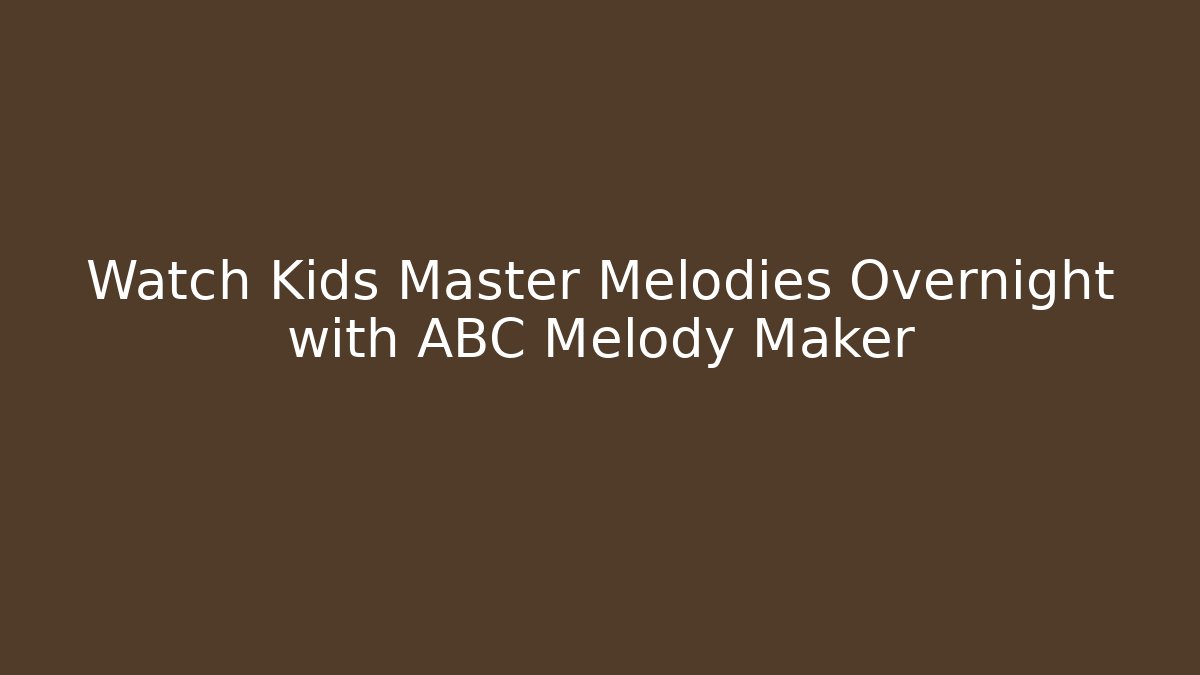 Watch Kids Master Melodies Overnight with ABC Melody Maker